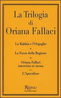 La trilogia: La rabbia e l'orgoglio-La forza della ragione-Oriana Fallaci intervista sé stessa-L'apocalisse La trilogia: La rabbia e l'orgoglio-La forza della ragione-Oriana Fallaci intervista sé stessa-L'apocalisse