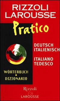 Dizionario Larousse pratico deutsch-italienisch, italiano-tedesco Dizionario Larousse pratico deutsch-italienisch, italiano-tedesco