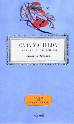 Cara Mathilda. Lettere a un'amica Cara Mathilda. Lettere a un'amica