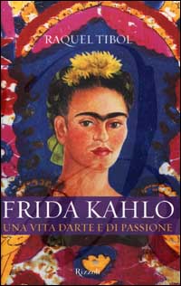 Frida Kahlo. Una vita d'arte e di passione Frida Kahlo. Una vita d'arte e di passione