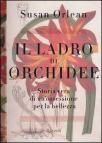 Il ladro di orchidee. Storia vera di un'ossessione per la bellezza Il ladro di orchidee. Storia vera di un'ossessione per la bellezza