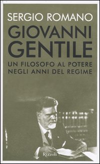 Giovanni Gentile. Un filosofo al potere negli anni del Regime Giovanni Gentile. Un filosofo al potere negli anni del Regime