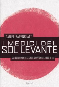 I medici del Sol Levante. Gli esperimenti segreti giapponesi. 19321945 I medici del Sol Levante. Gli esperimenti segreti giapponesi. 19321945