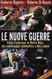 Le nuove guerre. Dalla Cyberwar ai Black Bloc, dal sabotaggio mediatico a Bin Laden Le nuove guerre. Dalla Cyberwar ai Black Bloc, dal sabotaggio mediatico a Bin Laden