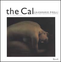 The Cal. Calendario Pirelli dagli anni sessanta al duemila. Ediz. illustrata The Cal. Calendario Pirelli dagli anni sessanta al duemila. Ediz. illustrata