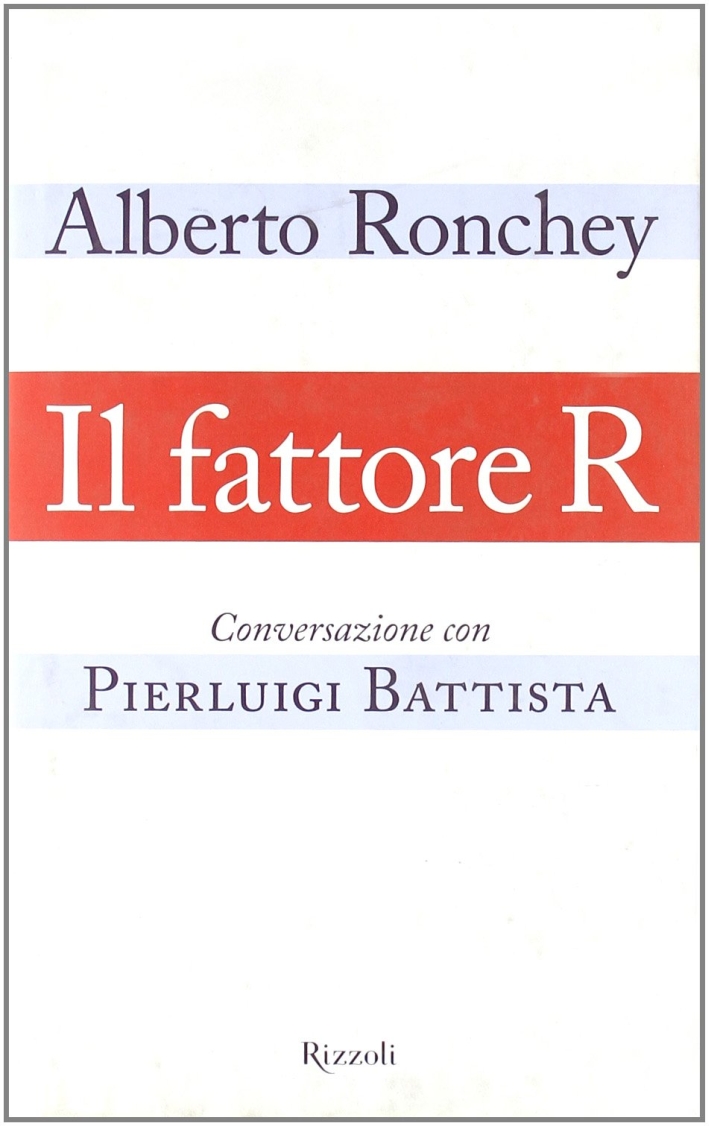 Il fattore R. Conversazione con Pierluigi Battista Il fattore R. Conversazione con Pierluigi Battista