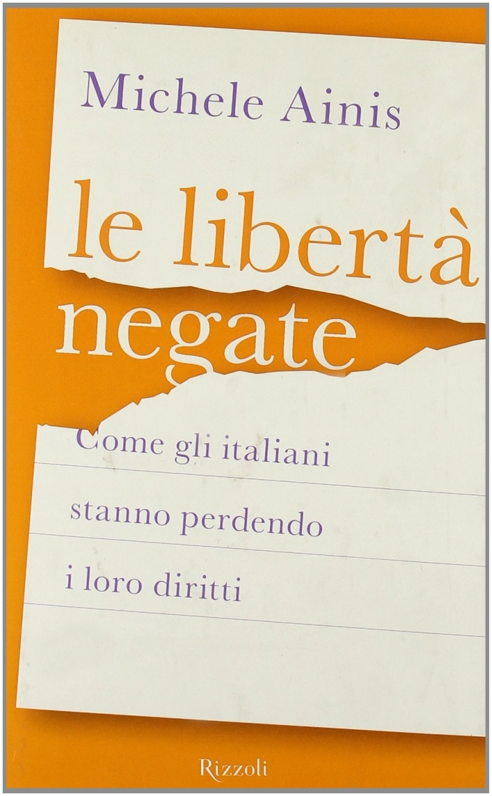 Le libertà negate. Come gli italiani stanno perdendo i loro diritti Le libertà negate. Come gli italiani stanno perdendo i loro diritti