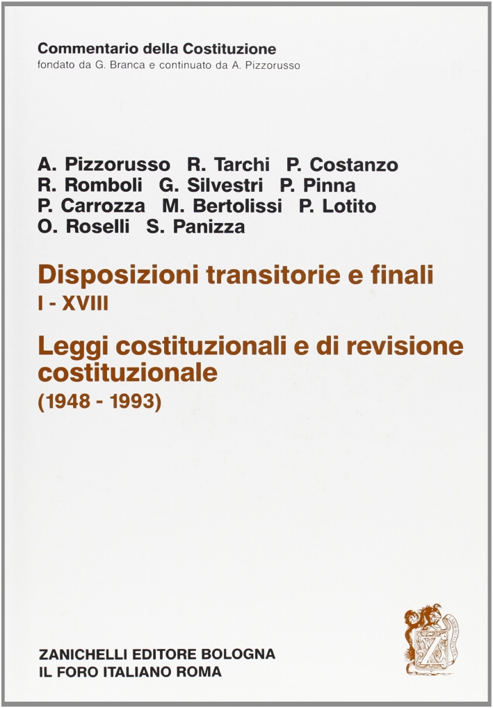 Commentario della Costituzione. Disposizioni transitorie e finali. I-XVIII. Leggi costituzionali e di revisione costituzionale (1948-1993) Commentario della Costituzione. Disposizioni transitorie e finali. I-XVIII. Leggi costituzionali e di revisione costituzionale (1948-1993)