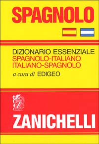 Spagnolo. Dizionario essenziale spagnolo-italiano, italiano-spagnolo. Spagnolo. Dizionario essenziale spagnolo-italiano, italiano-spagnolo.
