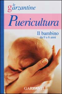 Enciclopedia della Puericultura. Il Bambino da 0 a 6 Anni Enciclopedia della Puericultura. Il Bambino da 0 a 6 Anni