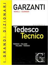 Dizionario di tedesco tecnico. Tedesco-italiano, italiano-tedesco-Dizionario delle parole nuove del tedesco tecnico