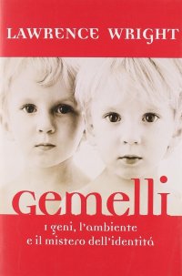 Gemelli. I geni, l'ambiente e il mistero dell'identità