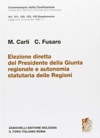 Elezione diretta del presidente della giunta regionale e autonomia statutaria delle regioni. Art. 121, 122, 123, 126 supplemento