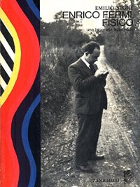 Enrico Fermi, fisico. Una biografia scientifica