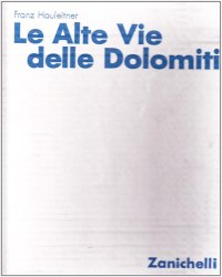 Le alte vie delle Dolomiti. Percorsi classici e nuove proposte