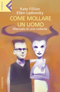 Come mollare un uomo. Manuale di una codarda