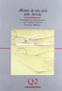Allistante che mise piede nella Mericha: l'emigrazione transoceanica dal Trentino (1870-1914): proposta didattica