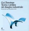 Teoria e pratica del disegno industriale. Elementi per una manualistica critica. Teoria e pratica del disegno industriale. Elementi per una manualistica critica.