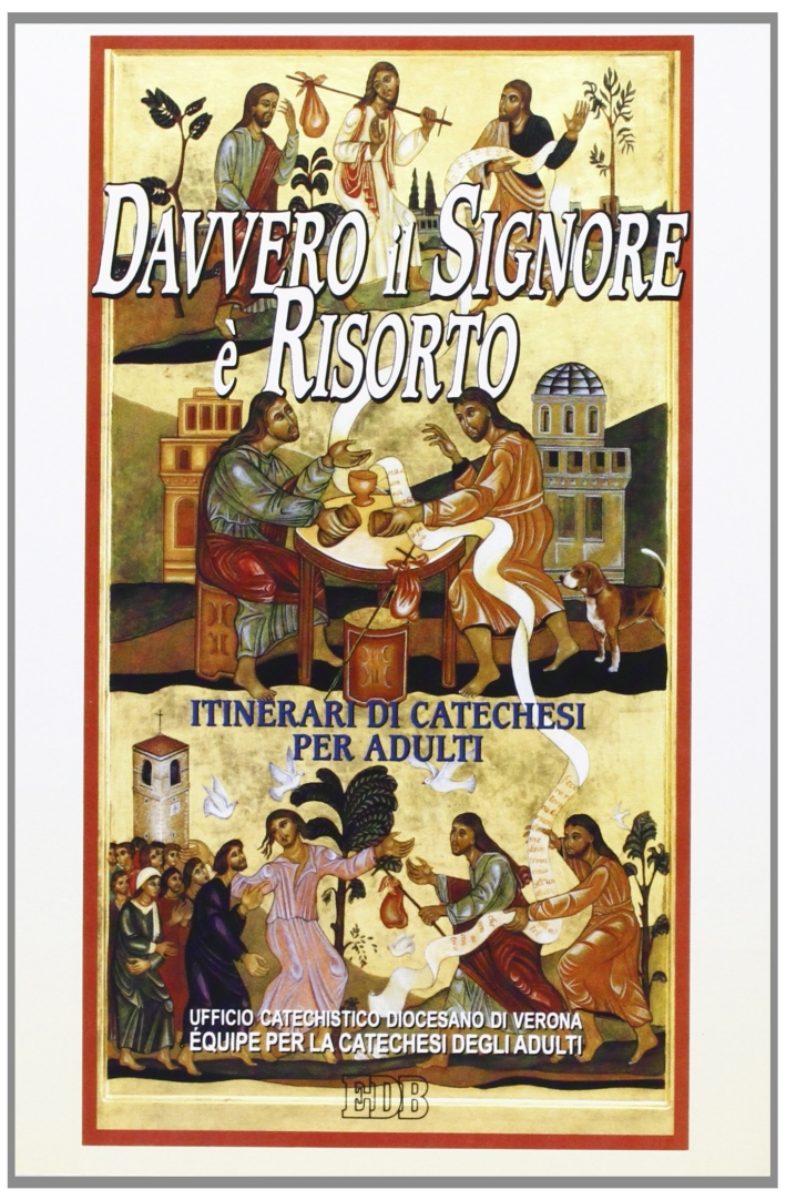 Davvero il Signore è risorto. Itinerari di catechesi per adulti. Vol. 7. Davvero il Signore è risorto. Itinerari di catechesi per adulti. Vol. 7.