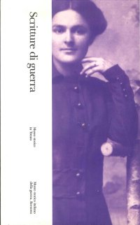 Scritture di guerra. 4. Valeria Bais, Amabile Maria Broz, Giuseppina Cattoi, Giuseppina Filippi Manfredi, Adelia Parisi Bruseghini... Testi autobiografici