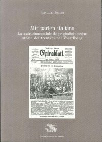 Mir parlen italiano. La costruzione sociale del pregiudizio etnico: storia dei trentini nel Vorarlberg