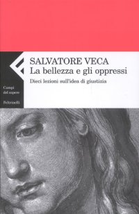 La bellezza e gli oppressi. Dieci lezioni sull'idea di giustizia