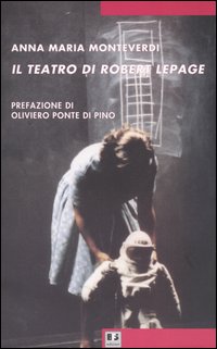 Il teatro di Robert Lepage Il teatro di Robert Lepage