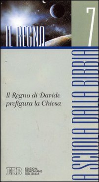 A scuola dalla Bibbia. Vol. 7: Il regno. Il regno di Davide prefigura la Chiesa A scuola dalla Bibbia. Vol. 7: Il regno. Il regno di Davide prefigura la Chiesa
