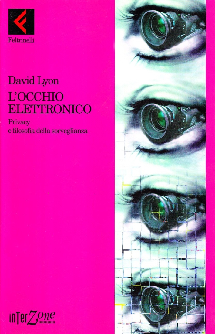 L'occhio elettronico. Privacy e filosofia della sorveglianza L'occhio elettronico. Privacy e filosofia della sorveglianza