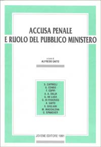 Accusa penale e ruolo del pubblico ministero. Atti del Convegno (Perugia, 20-21 aprile 1990) Accusa penale e ruolo del pubblico ministero. Atti del Convegno (Perugia, 20-21 aprile 1990)
