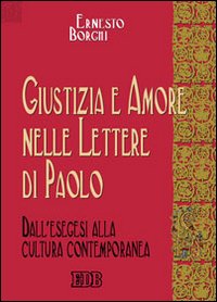 Giustizia e amore nelle Lettere di Paolo. Dall'esegesi alla cultura contemporanea Giustizia e amore nelle Lettere di Paolo. Dall'esegesi alla cultura contemporanea