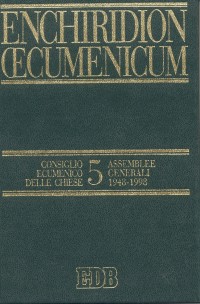 Enchiridion Oecumenicum. Vol. 5: Documenti del dialogo teologico interconfessionale. Consiglio ecumenico delle chiese. Assemblee generali 1948-1998 Enchiridion Oecumenicum. Vol. 5: Documenti del dialogo teologico interconfessionale. Consiglio ecumenico delle chiese. Assemblee generali 1948-1998