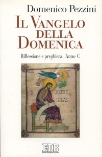 Il Vangelo della domenica. Riflessione e preghiera. Anno C Il Vangelo della domenica. Riflessione e preghiera. Anno C