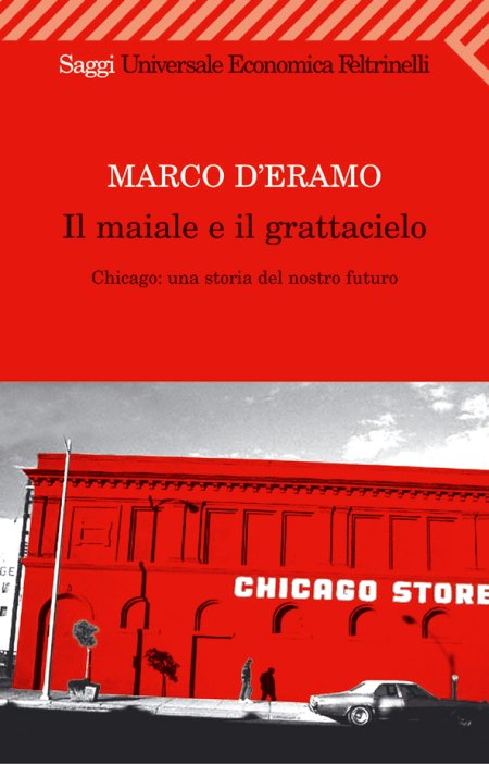Il maiale e il grattacielo. Chicago: una storia del nostro futuro Il maiale e il grattacielo. Chicago: una storia del nostro futuro