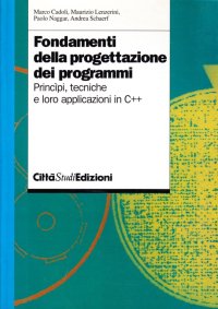Fondamenti della progettazione dei programmi. Principi, tecniche e loro applicazioni in C++