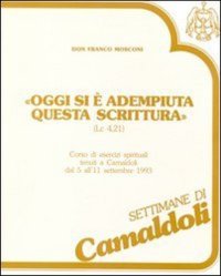 Oggi si è adempiuta questa Scrittura (Lc. 4, 21). Corso di esercizi spirituali (Camaldoli, 5-11 settembre 1993). Cinque cassette. Audiolibro