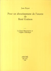 Pour un aboutissement de l'oeuvre de René Guénon. Tome 2. La franc-maçonnerie et l'Eglise catholique