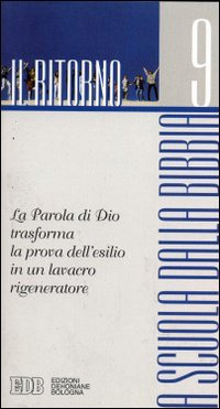 A scuola dalla Bibbia. Vol. 9: Il ritorno. La parola di Dio trasforma la prova dell'esilio in un lavacro rigeneratore A scuola dalla Bibbia. Vol. 9: Il ritorno. La parola di Dio trasforma la prova dell'esilio in un lavacro rigeneratore