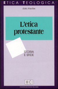 L'etica protestante. Storia e sfide L'etica protestante. Storia e sfide