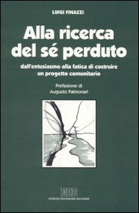Alla ricerca del sé perduto. Dall'entusiasmo alla fatica di costruire un progetto comunitario Alla ricerca del sé perduto. Dall'entusiasmo alla fatica di costruire un progetto comunitario