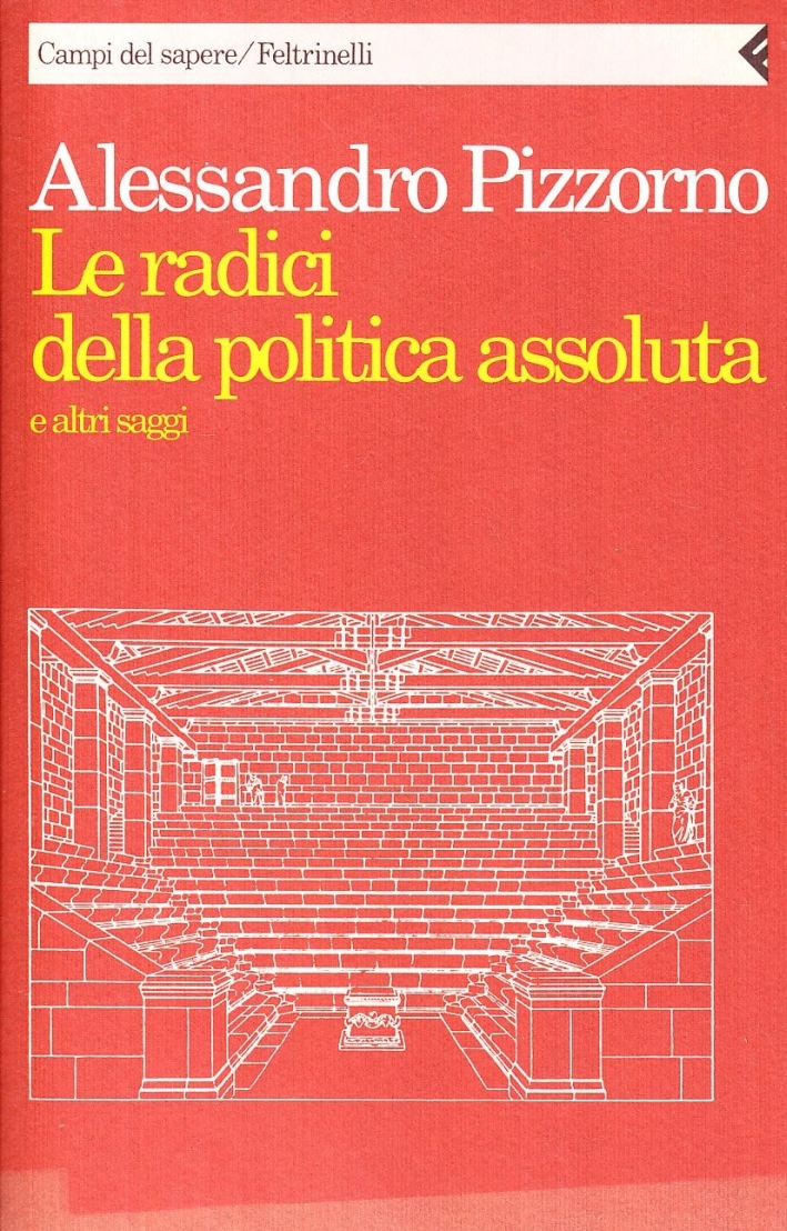 Le radici della politica assoluta e altri saggi. Le radici della politica assoluta e altri saggi.