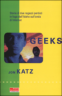 Geeks. Storia di due ragazzi perduti in fuga dall'Idaho sull'onda di internet Geeks. Storia di due ragazzi perduti in fuga dall'Idaho sull'onda di internet