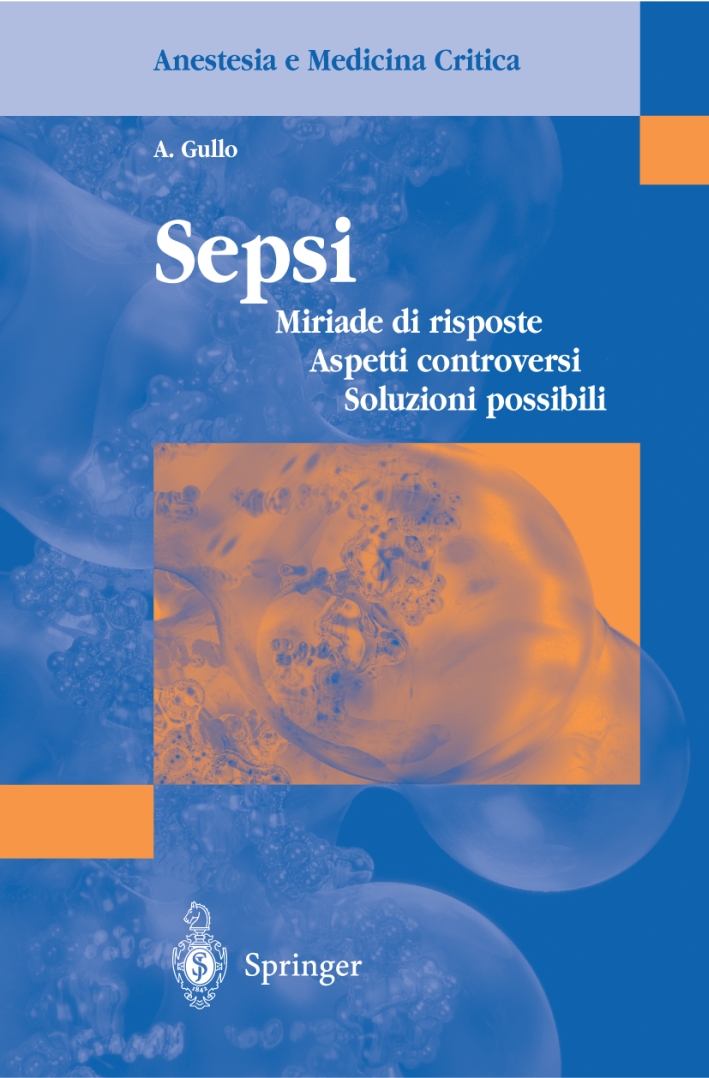 Sepsi. Miriade di risposte, aspetti controversi, soluzioni possibili Sepsi. Miriade di risposte, aspetti controversi, soluzioni possibili