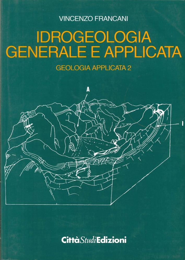 Geologia applicata. Vol. 2: Idrogeologia generale e applicata Geologia applicata. Vol. 2: Idrogeologia generale e applicata