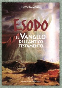 Esodo. Il vangelo dell'Antico Testamento Esodo. Il vangelo dell'Antico Testamento