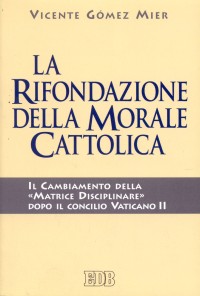 La rifondazione della morale cattolica. Il cambiamento della La rifondazione della morale cattolica. Il cambiamento della