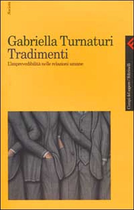 Tradimenti. L'imprevedibilità nelle relazioni umane. Tradimenti. L'imprevedibilità nelle relazioni umane.