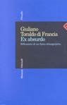 Ex absurdo. Riflessioni di un fisico ottuagenario Ex absurdo. Riflessioni di un fisico ottuagenario