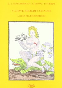 Schiavi, ribaldi e signori a Siena nel Rinascimento