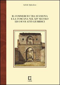 Il commercio tra Sulmona e la Toscana nel XIV secolo ed i suoi atti giuridici Il commercio tra Sulmona e la Toscana nel XIV secolo ed i suoi atti giuridici